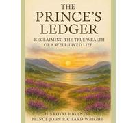 The Prince’s Ledger: Reclaiming the True Wealth of a Well-Lived Life