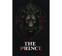 THE PRINCE: The Art of Power, Strategy, and Political Leadership in the Context of Realistic Statecraft
