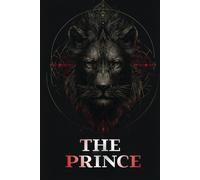 THE PRINCE: The Art of Power, Strategy, and Political Leadership in the Context of Realistic Statecraft