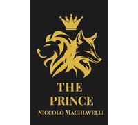 The Prince: The Classic Handbook of Power, Politics, and Human Nature