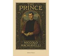 The Prince: The Classic Masterpiece on Leadership & Strategy
