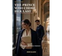 The Prince Who Chose Her Last: A Forbidden Royal Romance
