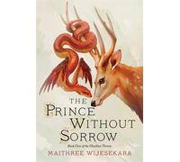 The Prince Without Sorrow: Book One of the Obsidian Throne - Wijesekara Maithree