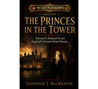 The Princes in the Tower: Edward V, Richard III and England’s Greatest Royal Mystery