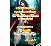 The Prince's Tragic Destiny & Awakening: The Untold Story of Yamato Takeru's Birth: 23