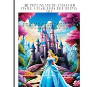 The Princess and the Enchanted Castle: A Royal Fairy Tale Journey: Discover a Magical World of Courage, Friendship, and Sparkling Adventures in this Illustrated