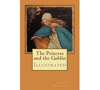 The Princess and the Goblin: Illustrated