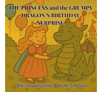 The Princess and the Grumpy Dragon's Birthday Surprise: A Princess and Grumpy Dragon Adventure