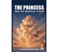 The Princess And The Magical Cloud: The Magical Cloud That Belongs To A Princess