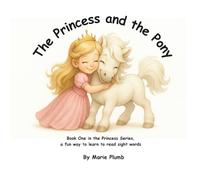 The Princess and the Pony: Book One in the Princess Series. A fun way to learn to read sight words.