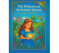 The Princess and the Seasons' Journey: A Magical Coloring Adventure
