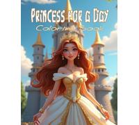 The Princess For A Day Coloring Book: Enjoy the Luxury of Palace Life - Grand Rooms, Exquisite Jewelry, Beautiful Gowns, and more