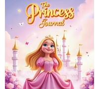 THE PRINCESS JOURNAL: Dream Big. Shine Bright. Stay Kind.
