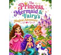 The Princess, Mermaid & Fairy's Magical Adventure