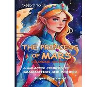 The Princess Of Mars. A Coloring Adventure: A Galactic Journey Of Imagination And Wonder