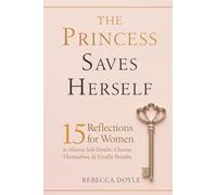 The Princess Saves Herself: 15 Reflections for Women to Silence Self-Doubt, Choose Themselves, & Finally Breathe