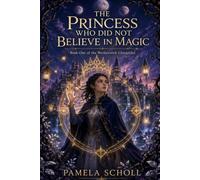 The Princess Who Did Not Believe in Magic: Book One of the Wetherwick Chronicles: 1