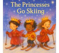 The Princesses Go Skiing: Kids Book About Skiing