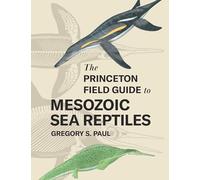Gregory S. Paul The Princeton Field Guide to Mesozoic Sea Rep (Copertina rigida)
