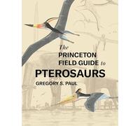 Gregory S. Paul The Princeton Field Guide to Pterosaurs (Copertina rigida)