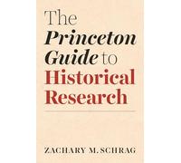 Zachary Schrag The Princeton Guide to Historical Research (Tascabile)