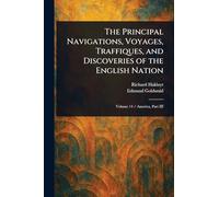 The Principal Navigations, Voyages, Traffiques, and Discoveries of the English Nation