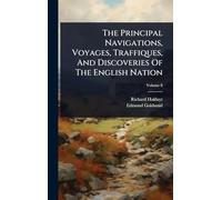 The Principal Navigations, Voyages, Traffiques, And Discoveries Of The English Nation
