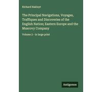 The Principal Navigations, Voyages, Traffiques and Discoveries of the English Nation; Eastern Europe and the Muscovy Company: Volume 2 - in large print
