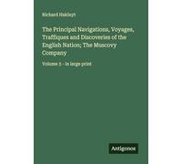 The Principal Navigations, Voyages, Traffiques and Discoveries of the English Nation; The Muscovy Company: Volume 3 - in large print