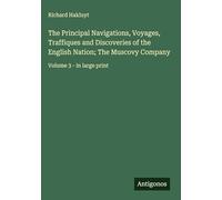 The Principal Navigations, Voyages, Traffiques and Discoveries of the English Nation; The Muscovy Company: Volume 3 - in large print