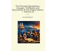The Principal Navigations, Voyages, Traffiques and Discoveries of the English Nation - Volume 13