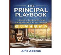 The Principal Playbook: A Practical Leadership Guide Using the MIRACLES Framework