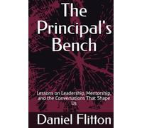 The Principal's Bench: Lessons on Leadership, Mentorship, and the Conversations That Shape Us