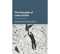 The Principle of Least Action: History and Physics by Alberto Rojo
