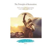 The Principle of Restoration: God’s work to restore human beings to our original, unfallen state