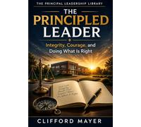 The Principled Leader: Integrity, Courage, and Doing What is Right
