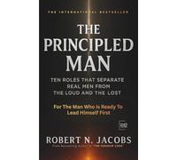 The Principled Man: Ten Roles That Separate Real Men From the Loud and the Lost. For the man who’s ready to lead himself first.