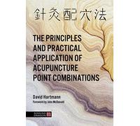 The Principles and Practical Application of Acupuncture Point Combinations