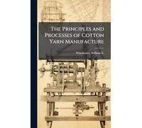 The Principles and Processes of Cotton Yarn Manufacture