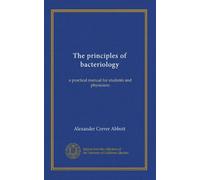 The principles of bacteriology: a practical manual for students and physicians