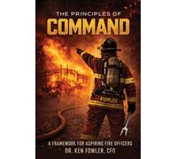 The Principles of COMMAND: A Framework for Aspiring Fire Officers