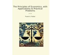 The Principles of Economics, with Applications to Practical Problems