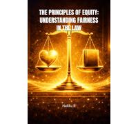 THE PRINCIPLES OF EQUITY: UNDERSTANDING FAIRNESS IN THE LAW