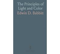 The Principles of Light and Color: Harmonic Laws, Etherio-Atomic Philosophy, Chromo Chemistry, and Therapeutics