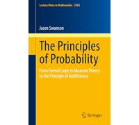 The Principles of Probability: From Formal Logic to Measure Theory to the Principle of Indifference: 2384