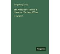 The Principles of Success in Literature; The Laws Of Style: in large print