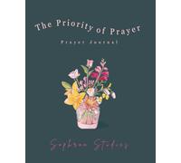 The Priority of Prayer: A Prayer Guide and Journal According to 1 Timothy 2:1
