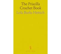 The Priscilla Crochet Book: A Selection of Useful Articles From the Modern Priscilla With Several New Designs Never Before Published
