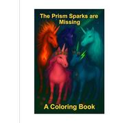 The Prism Sparks are Missing: A Coloring Book
