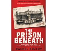 The Prison Beneath (A Murder Mystery Advent Calendar): One Prison Hiding A Deadly Secret. 24 Days Before Execution. No Way Out Before Christmas Eve - ... Novel of an Innocent Captive Prison Escape